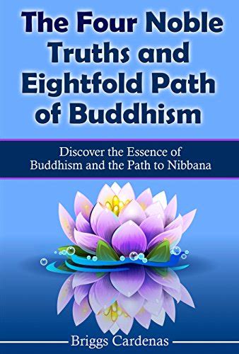 Download The Four Noble Truths And Eightfold Path Of Buddhism Discover The Essence Of Buddhism And The Path To Nibbana By Briggs Cardenas