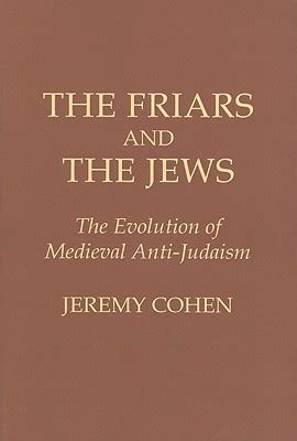 Download The Friars And The Jews The Evolution Of Medieval Antijudaism By Jeremy Cohen