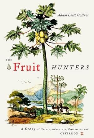 Download The Fruit Hunters A Story Of Nature Obsession Commerce And Adventure By Adam Leith Gollner