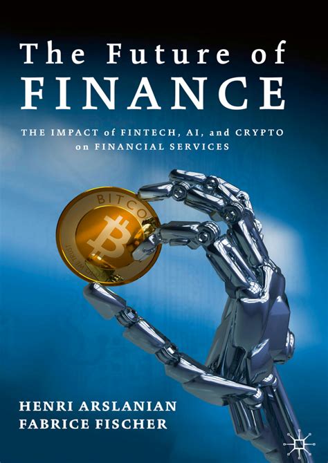 Full Download The Future Of Finance The Impact Of Fintech Ai And Crypto On Financial Services By Henri Arslanian