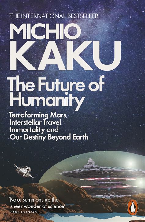 Read Online The Future Of Humanity Terraforming Mars Interstellar Travel Immortality And Our Destiny Beyond Earth By Michio Kaku
