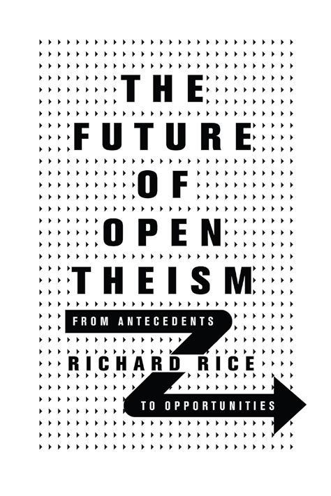 Read The Future Of Open Theism From Antecedents To Opportunities By Richard Rice