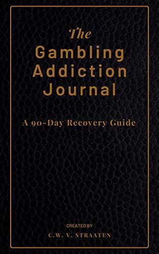 Full Download The Gambling Addiction Journal A 90Day Recovery Guide Gambling Addiction Book By Cw V Straaten