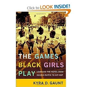 Read Online The Games Black Girls Play Learning The Ropes From Double Dutch To Hip Hop By Kyra D Gaunt