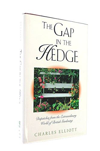 Read Online The Gap In The Hedge Dispatches From The Extraordinary World Of British Gardening By Charles Elliott