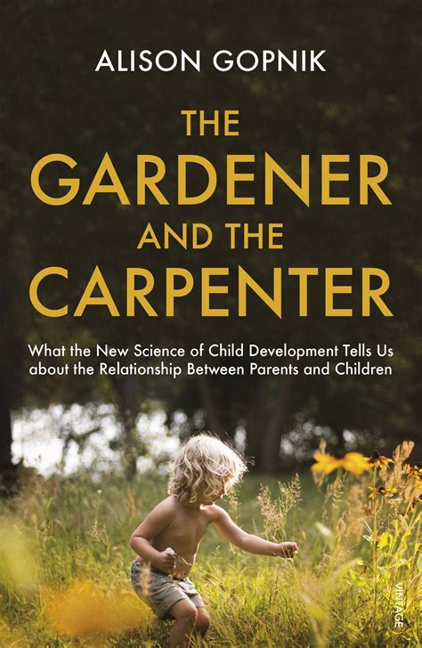 Read The Gardener And The Carpenter What The New Science Of Child Development Tells Us About The Relationship Between Parents And Children 