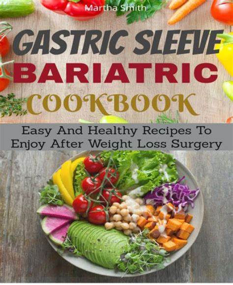 Read Online The Gastric Sleeve Bariatric Cookbook Easy Meal Plans And Recipes To Eat Well  Keep The Weight Off By Sarah Kent Ms Rdn Csowm Cd