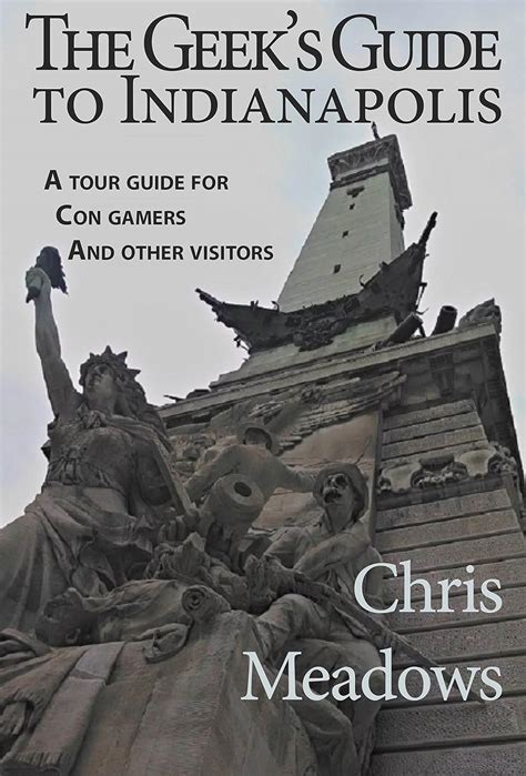 Read Online The Geeks Guide To Indianapolis A Tour Guide For Con Gamers And Other Visitors By Chris  Meadows
