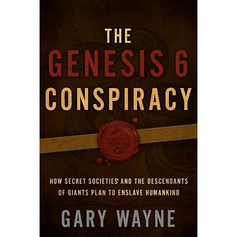 Read The Genesis 6 Conspiracy How Secret Societies And The Descendants Of Giants Plan To Enslave Humankind By Gary Wayne