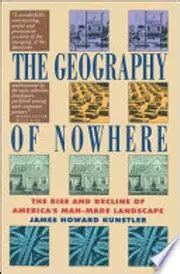 Read The Geography Of Nowhere The Rise And Decline Of Americas Manmade Landscape By James Howard Kunstler