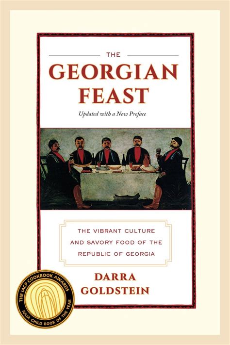 Read Online The Georgian Feast The Vibrant Culture And Savory Food Of The Republic Of Georgia By Darra Goldstein