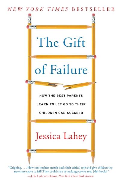 Download The Gift Of Failure How The Best Parents Learn To Let Go So Their Children Can Succeed By Jessica Lahey