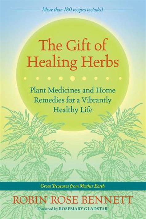 Full Download The Gift Of Healing Herbs Plant Medicines And Home Remedies For A Vibrantly Healthy Life By Robin Rose Bennett