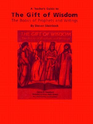 Read Online The Gift Of Wisdom The Books Of Prophets And Writings By Steven E Steinbock