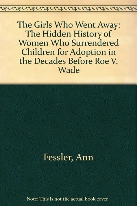 Download The Girls Who Went Away The Hidden History Of Women Who Surrendered Children For Adoption In The Decades Before Roe V Wade 