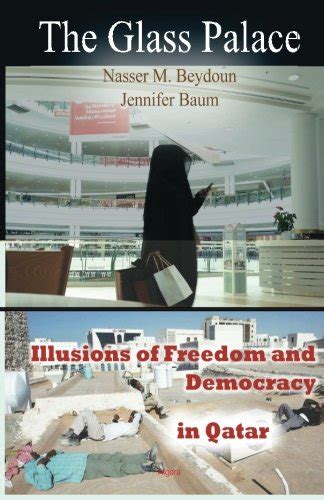 Read The Glass Palace Illusions Of Freedom And Democracy In Qatar By Nasser M Beydoun