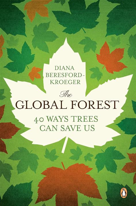 Download The Global Forest Forty Ways Trees Can Save Us By Diana Beresfordkroeger