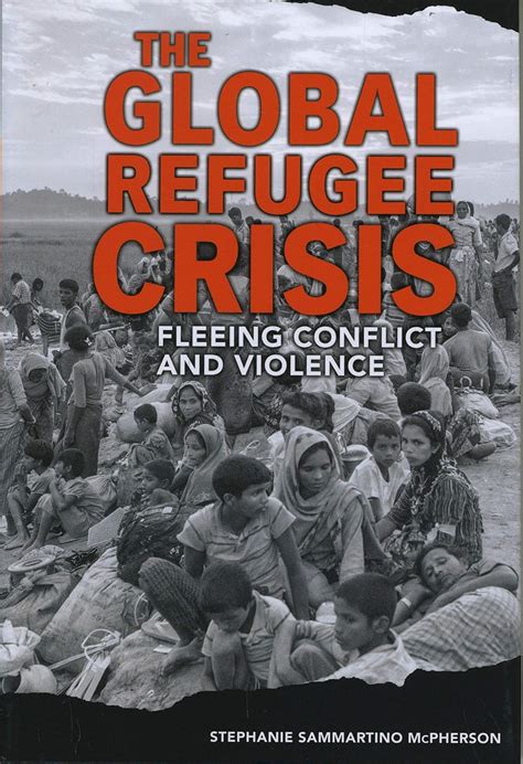 Download The Global Refugee Crisis Fleeing Conflict And Violence By Stephanie Sammartino Mcpherson