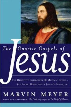 Read The Gnostic Gospels Of Jesus By Marvin W Meyer