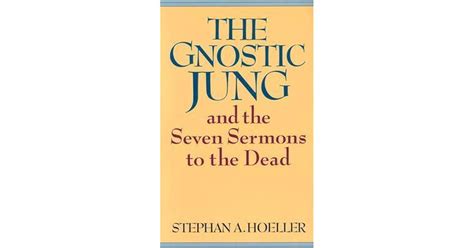 Read The Gnostic Jung And The Seven Sermons To The Dead By Stephan A Hoeller