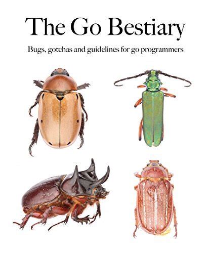 Download The Go Bestiary Bugs Gotchas And Guidelines For Go Programmers By Kenneth Grant