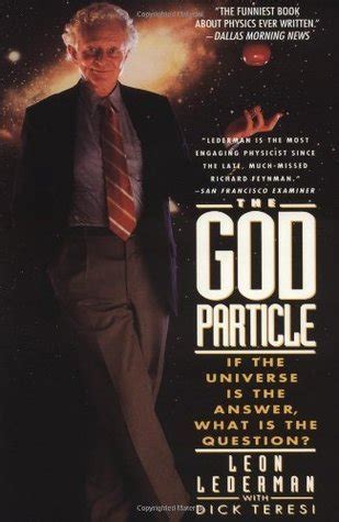 Read Online The God Particle If The Universe Is The Answer What Is The Question By Leon M Lederman