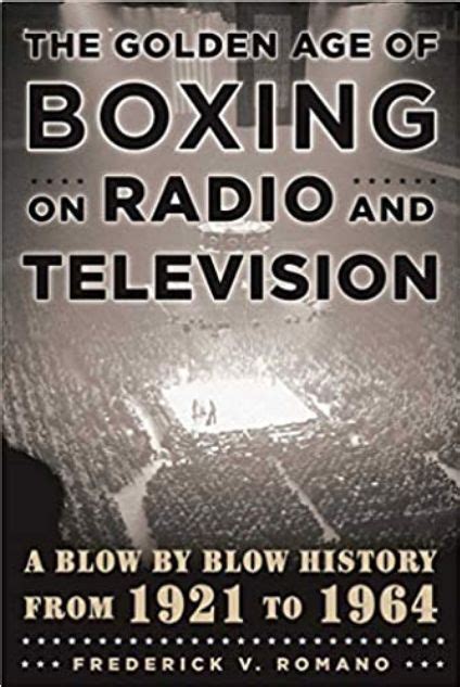 Full Download The Golden Age Of Boxing On Radio And Television A Blowbyblow History From 1921 To 1964 By Frederick V Romano