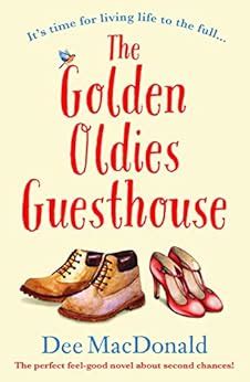 Read Online The Golden Oldies Guesthouse The Perfect Feel Good Novel About Second Chances By Dee Macdonald