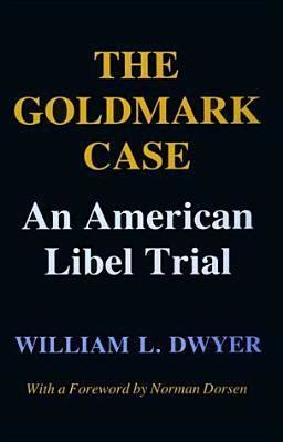 Read Online The Goldmark Case An American Libel Trial By William L Dwyer