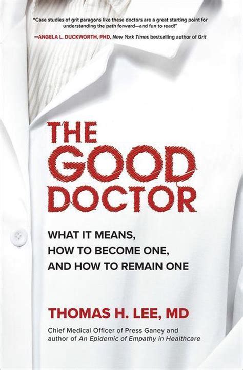 Read Online The Good Doctor What It Means How To Become One And How To Remain One By Thomas H Lee