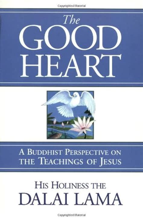 Full Download The Good Heart A Buddhist Perspective On The Teachings Of Jesus By Dalai Lama Xiv