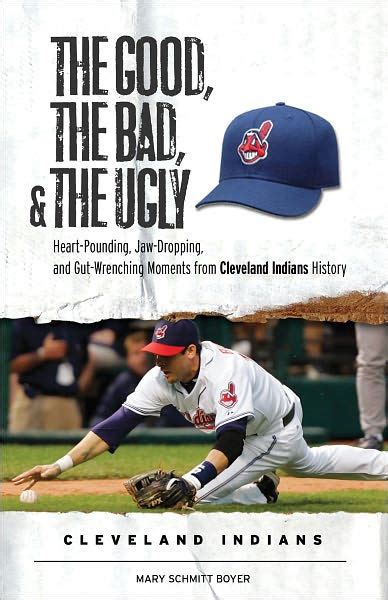 Read The Good The Bad  The Ugly Cleveland Indians Heartpounding Jawdropping And Gutwrenching Moments From Cleveland Indians History By Mary Schmitt Boyer