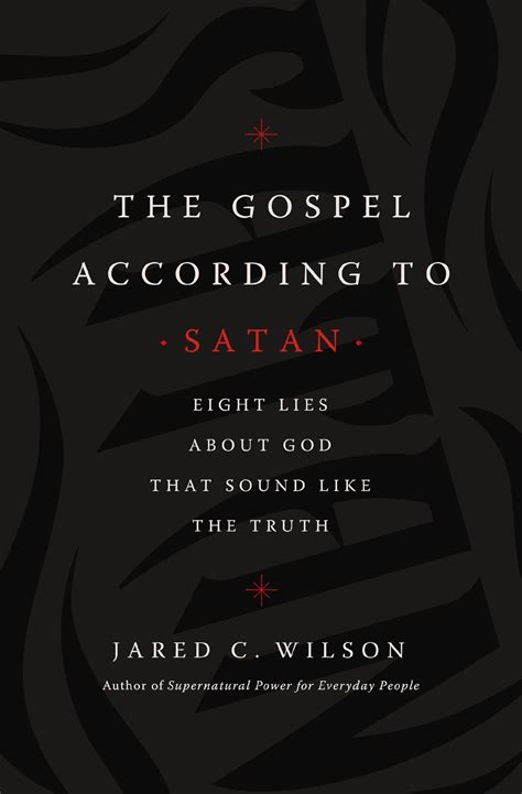 Full Download The Gospel According To Satan Eight Lies About God That Sound Like The Truth By Jared C Wilson