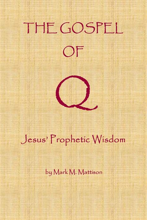 Read Online The Gospel Of Q Jesus Prophetic Wisdom By Mark M Mattison