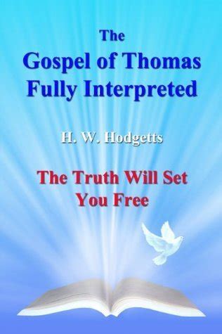 Read The Gospel Of Thomas Fully Interpreted The Truth Will Set You Free By Hw Hodgetts