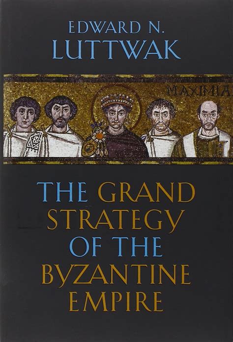 Read Online The Grand Strategy Of The Byzantine Empire By Edward N Luttwak