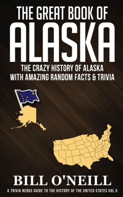 Read Online The Great Book Of Alaska The Crazy History Of Alaska With Amazing Random Facts  Trivia By Bill Oneill