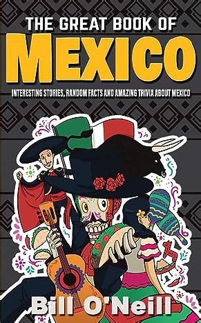 Full Download The Great Book Of Mexico Interesting Stories Mexican History  Random Facts About Mexico History  Fun Facts By Bill Oneill