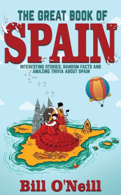 Full Download The Great Book Of Spain Interesting Stories Spanish History  Random Facts About Spain History  Fun Facts By Bill Oneill