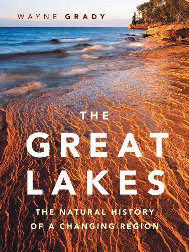 Read The Great Lakes The Natural History Of A Changing Region By Wayne Grady