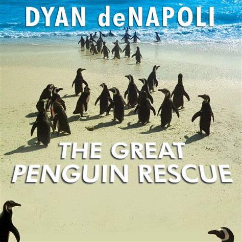 Read The Great Penguin Rescue 40000 Penguins A Devastating Oil Spill And The Inspiring Story Of The Worlds Largest Animal Rescue By Dyan Denapoli