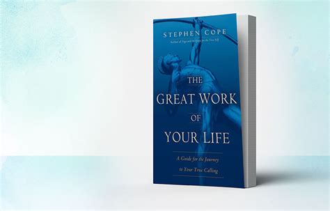 Full Download The Great Work Of Your Life A Guide For The Journey To Your True Calling By Stephen Cope