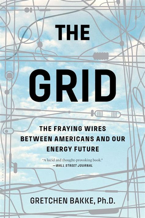 Download The Grid The Fraying Wires Between Americans And Our Energy Future By Gretchen Bakke