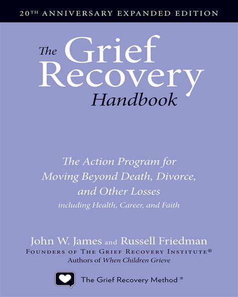 Read The Grief Recovery Handbook The Action Program For Moving Beyond Death Divorce And Other Losses By John W James