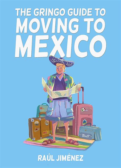 Read Online The Gringo Guide To Moving To Mexico Everything You Need To Know Before Moving To Mexico By Raul Jimenez