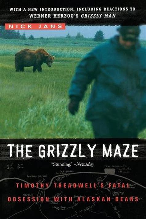 Read The Grizzly Maze Timothy Treadwells Fatal Obsession With Alaskan Bears By Nick Jans