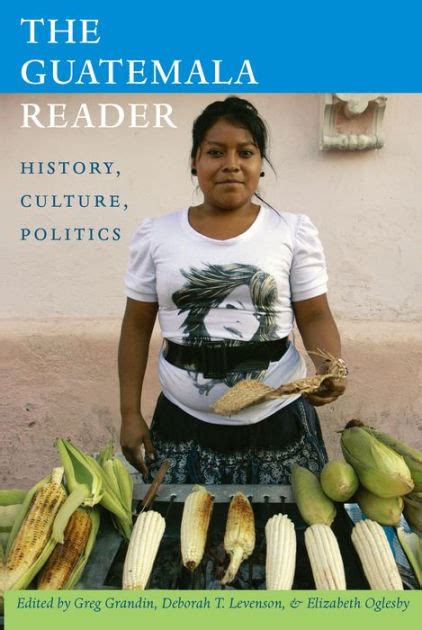Full Download The Guatemala Reader History Culture Politics By Greg Grandin