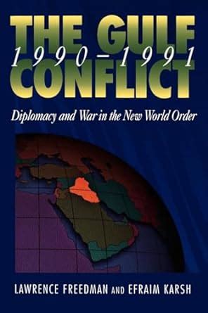 Download The Gulf Conflict 19901991 Diplomacy And War In The New World Order By Lawrence Freedman