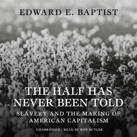 Full Download The Half Has Never Been Told Slavery And The Making Of American Capitalism By Edward E Baptist