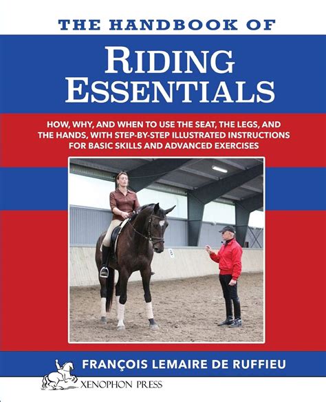 Download The Handbook Of Riding Essentials How Why And When To Use The Legs The Seat And The Hands With Step By Step Illustrated Instructions For Basic Skills And Advanced Exercises By Franois Lemaire De Ruffieu